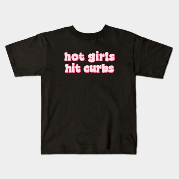 Hot Girls Hit Curbs Bumper Stickers Kids T-Shirt by QuortaDira